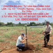 CHUYÊN ĐO ĐẠC TƯ VẤN ĐỊA CHÍNH ĐĂK LĂK - Uy Tín - Chuyên Nghiệp - Hiệu Qủa Cao- Phí Thấp